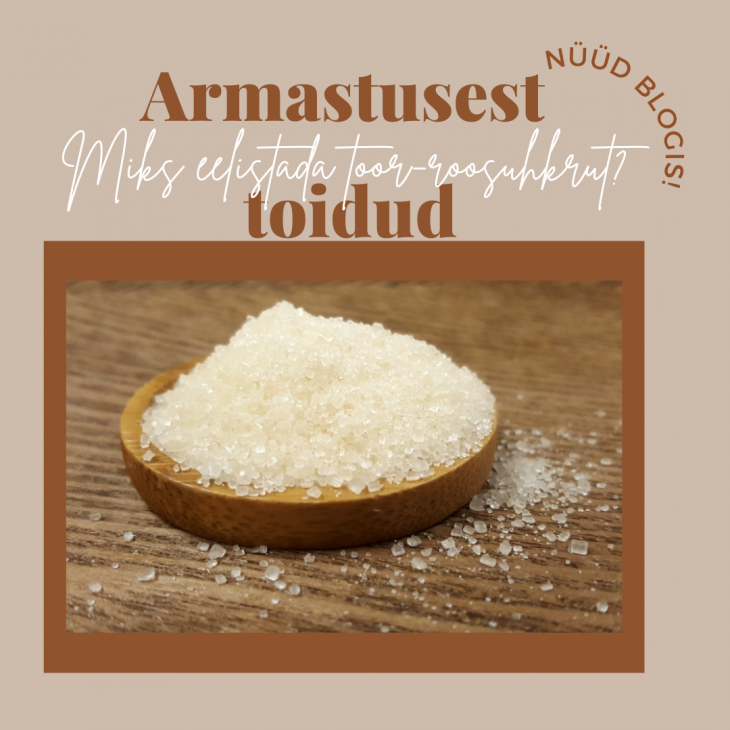 Mis on orgaaniline toor-roosuhkur ja miks tasuks just seda eelistada? 